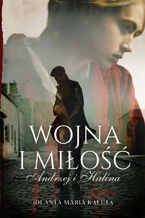 Okładka - Wojna i miłość. Andrzej i Halina - Jolanta Maria Kaleta