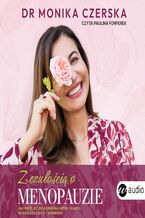 Okładka - Z czułością o menopauzie. Jak przejść od hormonalnego chaosu do kobiecej siły i harmonii - Monika Czerska