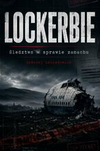 Okładka - Lockerbie. Śledztwo w sprawie zamachu - Andrzej Lebiedowicz