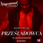 Okładka - Prześladowca. Niegrzeczne short story - Agata Sobczak