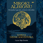 Okładka - Mroki Albionu. Brytyjskie legendy, potwory i zbrodnie - Marta Dziok-Kaczyńska
