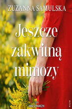 Okładka - Jeszcze zakwitną mimozy - Zuzanna Samulska