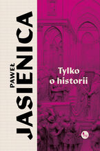 Okładka - Tylko o historii - Paweł Jasienica
