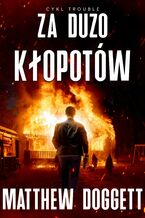 Okładka - Za dużo kłopotów - Matthew Doggett