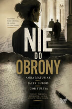 Okładka - Nie do obrony - Jacek Dubois, Igor Tuleya, Anna Matusiak