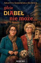 Okładka - Gdzie diabeł nie może - Arletta Sakowska-Oleksik