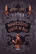Okładka - Nawiedzony dwór w Bly - Henry James