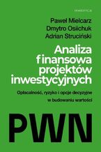 Okładka - Analiza projektów inwestycyjnych - Paweł Mielcarz, Dmytro Osiichuk, Adrian Struciński
