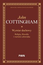Okładka - Wymiar duchowy. Religia, filozofia i wartość człowieka - John Cottingham