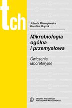 Okładka - Mikrobiologia ogólna i przemysłowa. Ćwiczenia laboratoryjne - Karolina Drężek, Jolanta Mierzejewska
