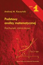 Okładka - Podstawy analizy matematycznej. Tom 1. Rachunek różniczkowy - Andrzej M. Kaczyński