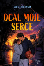 Okładka - Ocal moje serce - Aneta Binkowska