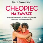 Okładka - Chłopiec na zawsze. Poruszająca opowieść o macierzyństwie, autyzmie i drodze do radości - Kate Swenson