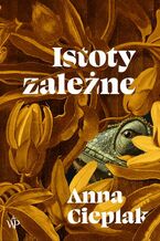 Okładka - Istoty zależne - Anna Cieplak