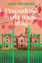 Okładka - Przeszłość woła moje imię - Agata Przybyłek