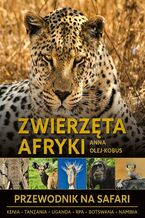 Okładka - Zwierzęta Afryki. Przewodnik na Safari - Anna Olej-Kobus