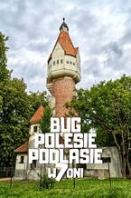 Okładka - Bug, Polesie, Podlasie w 7 dni - Jakub Strzelecki