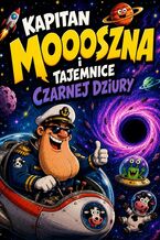 Okładka - Kapitan Moooszna i tajemnice Czarnej Dziury - Kapitan Moooszna