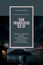 Okładka - SAN FRANCISCO 03:31 - Dariusz Filipiak