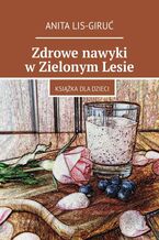 Okładka - Zdrowe nawyki w Zielonym Lesie - Anita Lis-Giruć