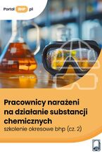 Okładka - Pracownicy narażeni na działanie substancji chemicznych - szkolenie okresowe bhp (cz. 2) - Justyna Głuszczyk