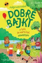 Okładka - Dobre bajki o tym, że warto być odważnym - Małgorzata Korbiel