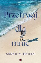 Okładka - Przetrwaj dla mnie. Pacific Shores. Tom 4 - Sarah A Bailey