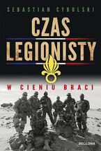 Okładka - Czas legionisty. W cieniu braci - Sebastian Cybulski