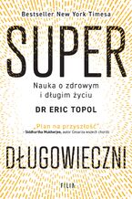 Okładka - Superdługowieczni. Nauka o zdrowym i długim życiu - Eric Topol