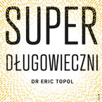 Superdługowieczni. Nauka o zdrowym i długim życiu