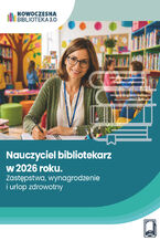 Okładka - Nauczyciel bibliotekarz w 2026 roku. Zastępstwa, wynagrodzenie i urlop zdrowotny - Praca zbiorowa