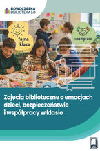 Okładka - Zajęcia biblioteczne o emocjach dzieci, bezpieczeństwie i współpracy w klasie - Anna Kiełczewska
