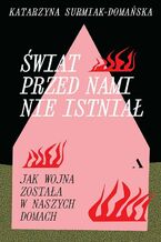Świat przed nami nie istniał. Jak wojna została w naszych domach