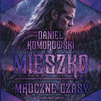 Okładka - Mieszko. Mroczne czasy - Daniel Komorowski