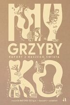 Okładka - Myko. Grzyby. Raport z naszego świata - Jiří Dvořák, Daniela Olejníková (ilustracje)