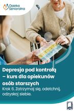 Okładka - Depresja pod kontrolą. Krok 6. Zatrzymaj się, odetchnij, odzyskaj siebie - Mariola Będkowska, Marta Gawlińska, dr med. Rainer Limpinsel, Marta Maj, Beate Rossbach, prof. dr Thomas Wessinghage, Dagmara Wirpszo, Karolina Wojtaś