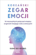 Okładka - Koreański zegar emocji. 10 niezwykłych połączeń między organami twojego ciała a emocjami - Kang Do-hyung