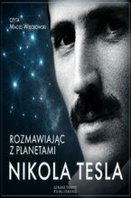 Okładka - Nikola Tesla. Rozmawiając z planetami - Nikola Tesla