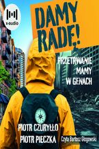 Okładka - Damy radę! Przetrwanie mamy w genach - Piotr Czuryłło, Piotr Pieczka