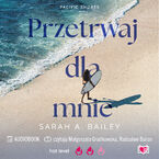 Okładka - Przetrwaj dla mnie. Pacific Shores. Tom 4 - Sarah A. Bailey