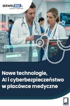 Okładka - Nowe technologie, AI i cyberbezpieczeństwo w placówce medycznej - Marta Bogusiak, Maciej Lipka, Magdalena Pokrzycka-Walczak, Marzena Pytlarz-Pietraszko