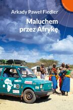 Okładka - Maluchem przez Afrykę - Arkady Paweł Fiedler