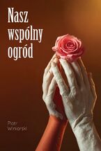 Okładka - Nasz wspólny ogród - Piotr Winiarski