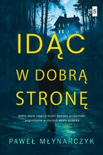 Okładka - Idąc w dobrą stronę - Paweł Młynarczyk
