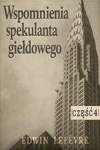 Okładka - Wspomnienia spekulanta giełdowego. Część 4. Powrót do gry - Edwin Lefevre