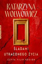 Okładka - Śladami utraconego życia. Tom 3 - Katarzyna Wolwowicz
