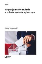 Okładka - Instytucja mężów zaufania w polskim systemie wyborczym - Mikołaj Truszkowski