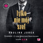 Tylko nie mój szef. Niegrzeczna Kolekcja