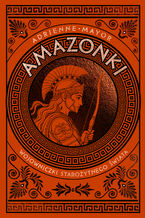 Okładka - Amazonki. Wojowniczki starożytnego świata - Adrienne Mayor