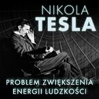 Okładka - Problem zwiększenia energii ludzkości - Nikola Tesla